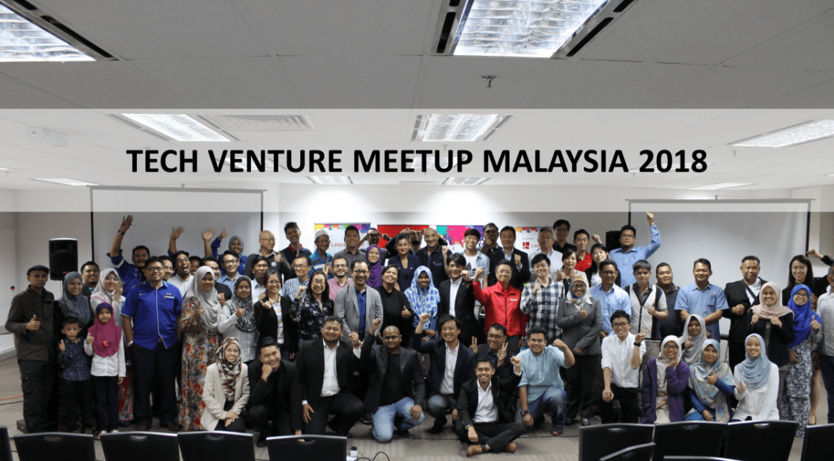 TECH VENTURE MEETUP MALAYSIA 2018 : Ignited the Real-Tech Ecosystem in Malaysia