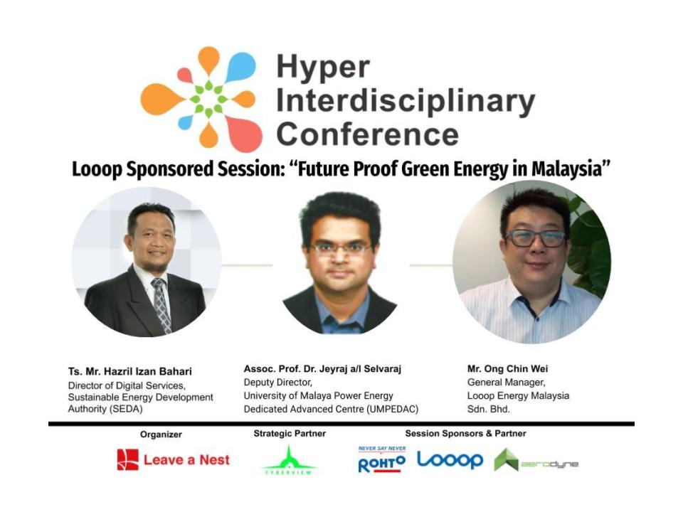 Hyper-Interdisciplinary Conference in Malaysia 2021 (HIC MY 2021) Looop’s Sponsored Session: “Future Proof Green Energy in Malaysia”  (Panelist Announcement)