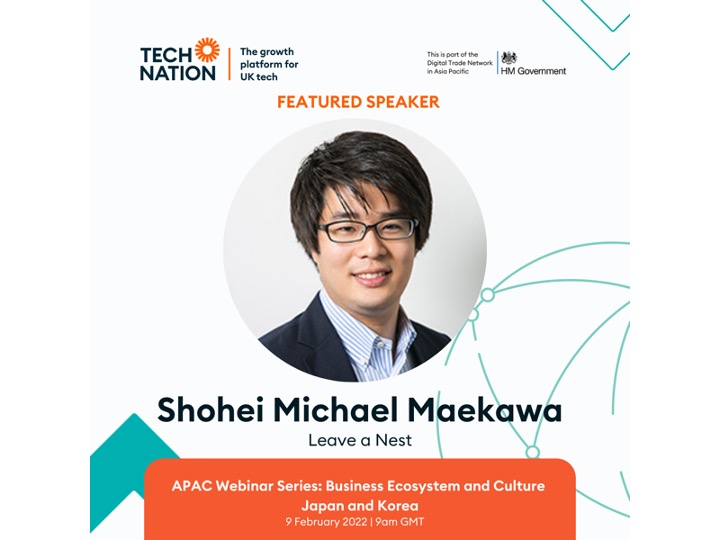 President of Leave a Nest UK invited to give a talk at TECH NATION’s event “Business Ecosystem and Culture Japan and Korea” on 9th Feb 2022