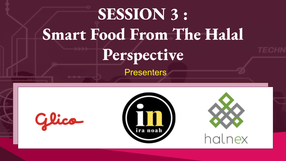 [Speakers announcement] Session 3: Smart Food From The Halal Perspective