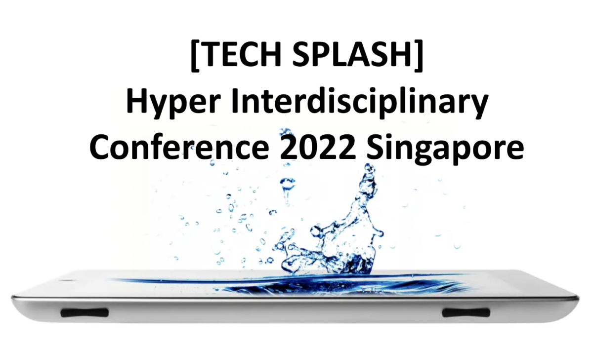 [TECH SPLASH] Announcement of Hyper Interdisciplinary Conference Singapore 2022