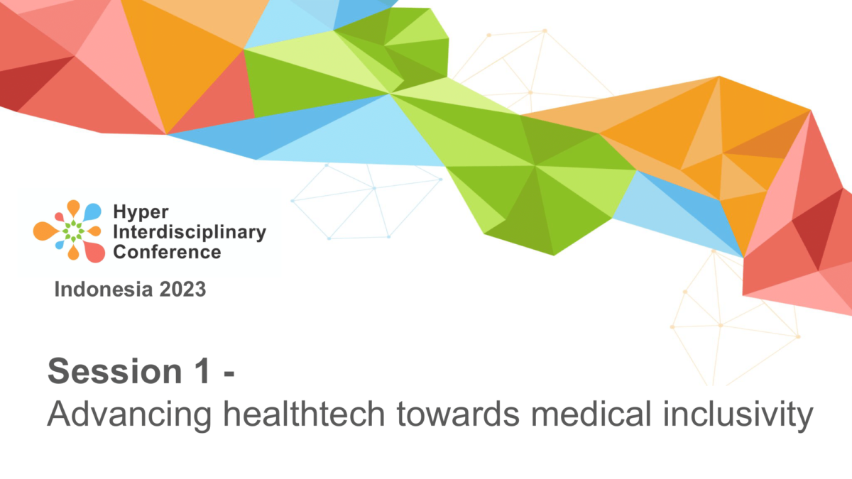 [Speakers Announcement] Hyper Interdisciplinary Conference in Indonesia 2023 – Keynote Session and Panel Session 1:  Advancing Healthtech towards Medical Inclusivity