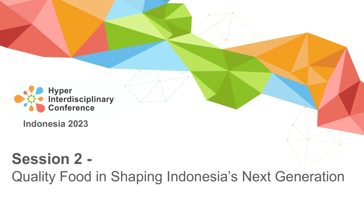 [Speakers Announcement] Hyper Interdisciplinary Conference in Indonesia 2023 Panel Session 2:  Quality Food in Shaping Indonesia’s Next Generation