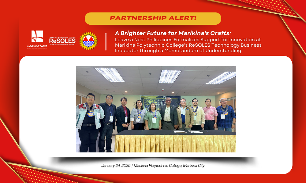 A Brighter Future for Marikina’s Crafts: Leave a Nest Philippines Formalizes Support for Innovation at Marikina Polytechnic College’s ReSOLES Technology Business Incubator through a Memorandum of Understanding.