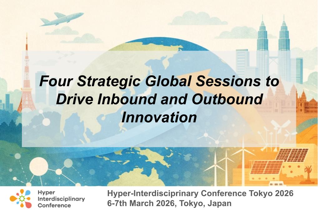 Hyper-Interdisciplinary Conference Tokyo 2026: Four Strategic Global Sessions to Drive Inbound and Outbound Innovation